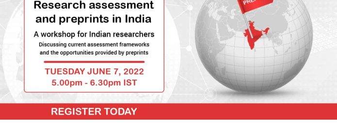 Online workshop titled Research assessment and preprints in India. Its for Indian researchers to discuss assessment frameworks and preprints opportunities. Scheduled for Tuesday, June 7, 2022, from 5:00 pm to 6:30 pm IST. Register now.