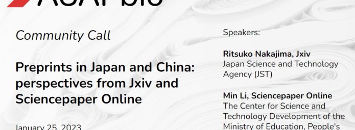 Announcement for an ASAPbio Community Call titled Preprints in Japan and China: perspectives from Jxiv and Sciencepaper Online. Speakers include Ritsuko Nakajima and Min Li. Scheduled for January 25, 2023, at 9am London, 5pm Beijing, and 6pm Tokyo.