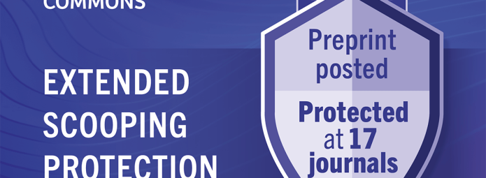 Review commons Extended Scooping Protection: Preprint posted, protected at 17 journals