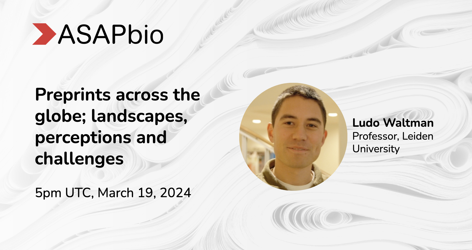 Promotional image for an ASAPbio event titled Preprints across the globe; landscapes, perceptions and challenges. Features a photo of Ludo Waltman with the event date and time: 5pm UTC, March 19, 2024.