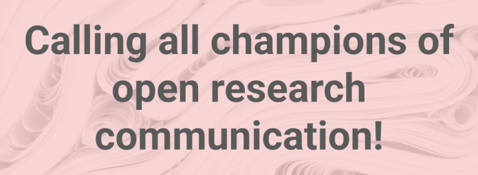 Calling all champions of open research communication