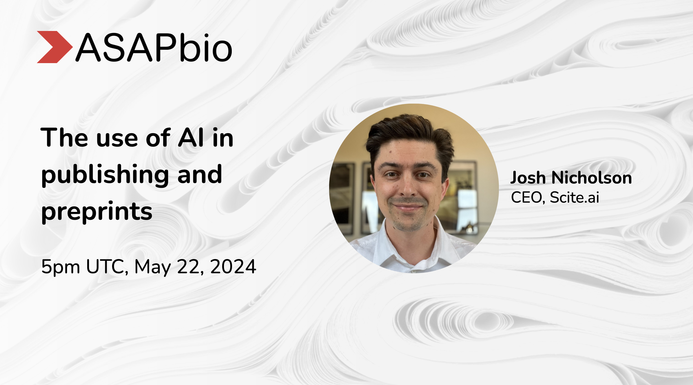 Event banner for ASAPbio featuring a headshot of Josh Nicholson, CEO of Scite.ai. The text announces a discussion on The use of AI in publishing and preprints scheduled for 5pm UTC, May 22, 2024. Background has abstract swirling patterns.