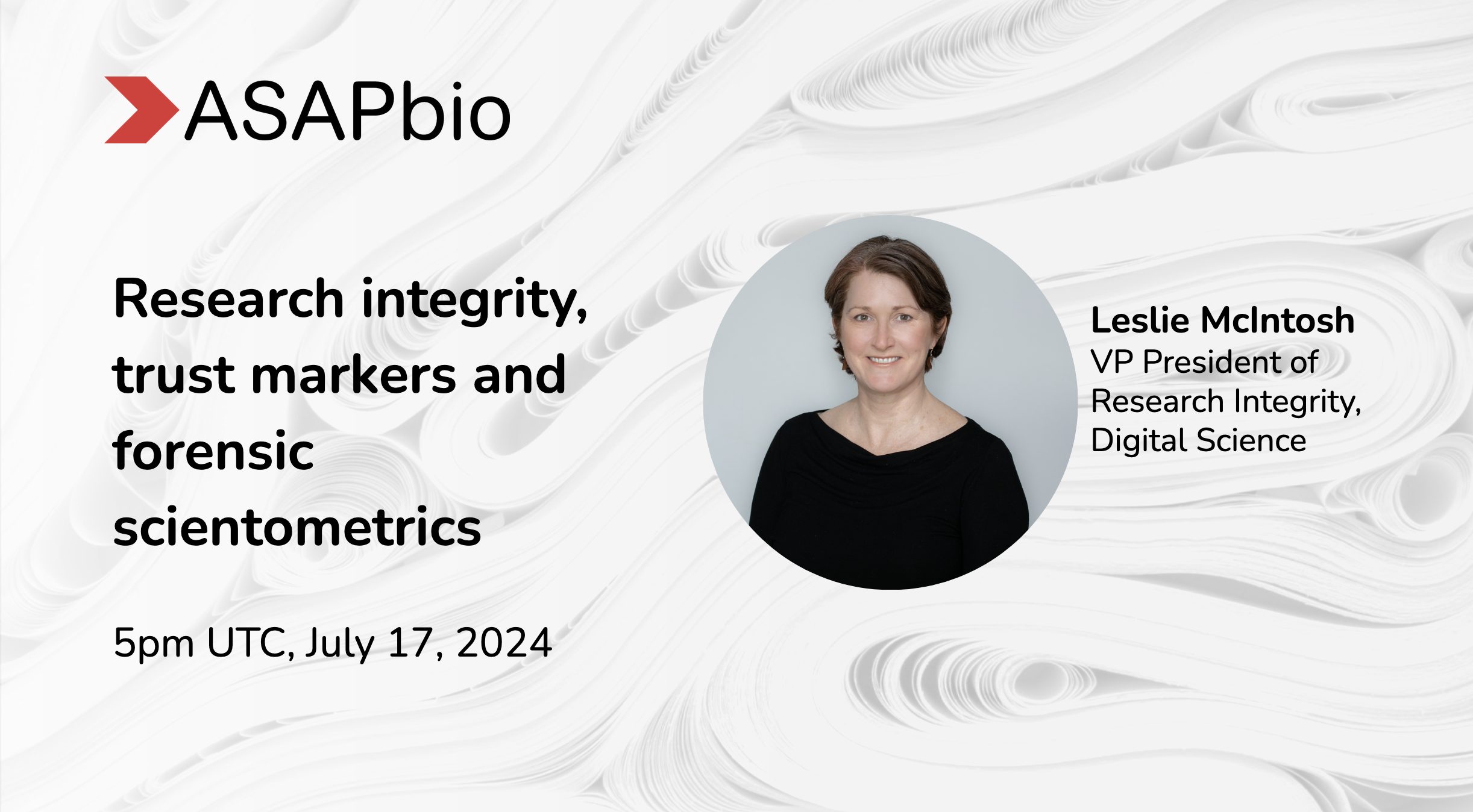 Conference announcement for ASAPbio on Research integrity, trust markers and forensic scientometrics, featuring Leslie McIntosh, VP of Research Integrity, Digital Science. Scheduled for 5pm UTC, July 17, 2024. A portrait of Leslie McIntosh is included.